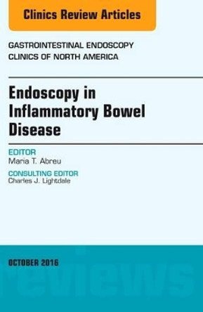 Endoscopy in Inflammatory Bowel Disease, An Issue of Gastrointestinal Endoscopy Clinics of North America by Maria T. Abreu 9780323463102