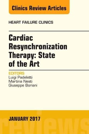 Cardiac Resynchronization Therapy: State of the Art, An Issue of Heart Failure Clinics by Luigi Padeletti 9780323482615