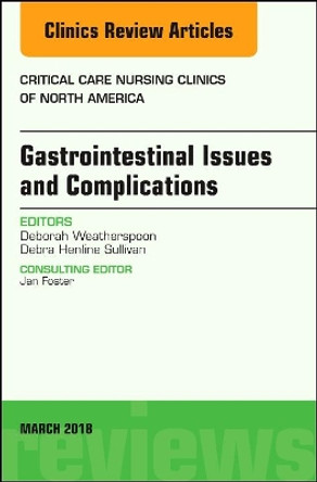 Gastrointestinal Issues and Complications, An Issue of Critical Care Nursing Clinics of North America by Debra Sullivan 9780323581509