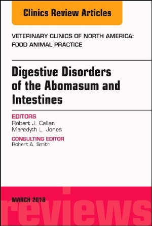 Digestive Disorders in Ruminants, An Issue of Veterinary Clinics of North America: Food Animal Practice by Robert J. Callan 9780323581783