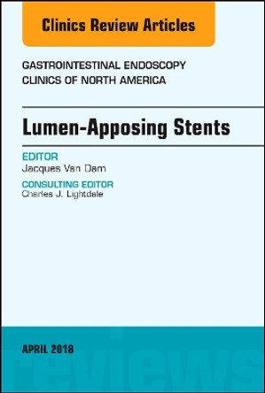 Lumen-Apposing Stents, An Issue of Gastrointestinal Endoscopy Clinics by Jacques Van Dam 9780323583060