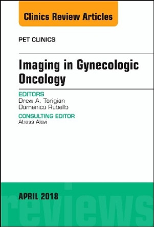 Imaging in Gynecologic Oncology, An Issue of PET Clinics by Drew A. Torigian 9780323583183