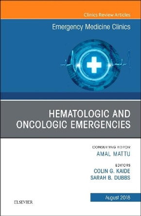 Hematologic and Oncologic Emergencies, An Issue of Emergency Medicine Clinics of North America by Colin G. Kaide 9780323613842