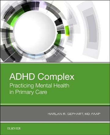 ADHD Complex: Practicing Mental Health in Primary Care by Harlan Gephart 9780323643047