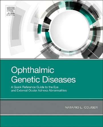 Ophthalmic Genetic Diseases: A Quick Reference Guide to the Eye and External Ocular Adnexa Abnormalities by Natario L. Couser 9780323654142