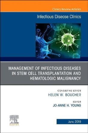 Management of Infectious Diseases in Stem Cell Transplantation and Hematologic Malignancy, An Issue of Infectious Disease Clinics of North America by Young 9780323678728