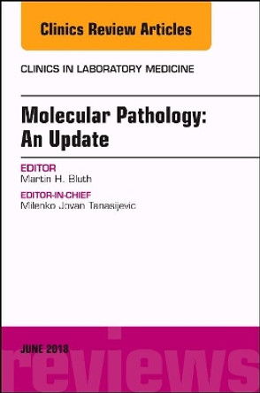 Molecular Pathology: An Update, An Issue of the Clinics in Laboratory Medicine by Martin H. Bluth 9780323610728