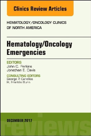 Hematology/Oncology Emergencies, An Issue of Hematology/Oncology Clinics of North America by John C. Perkins 9780323611473