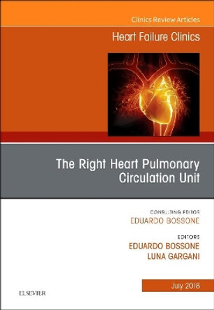 The Right Heart - Pulmonary Circulation Unit, An Issue of Heart Failure Clinics by Eduardo Bossone 9780323612951