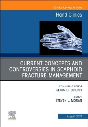 Current Concepts and Controversies in Scaphoid Fracture Management, An Issue of Hand Clinics by Steven L. Moran 9780323682107