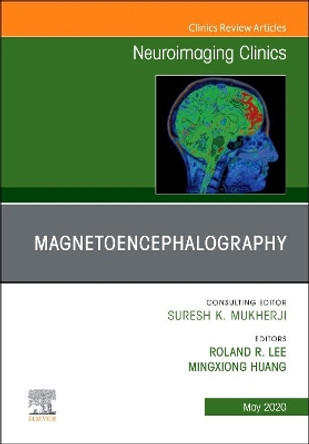 Magnetoencephalography, An Issue of Neuroimaging Clinics of North America by Roland Lee 9780323709408