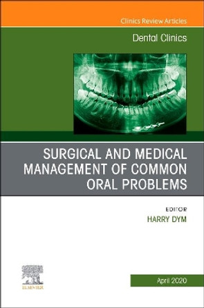 Surgical and Medical Management of Common Oral Problems, An Issue of Dental Clinics of North America by Harry Dym 9780323713368