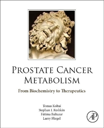 Prostate Cancer Metabolism: From Biochemistry to Therapeutics by Tomas Koltai 9780323905282