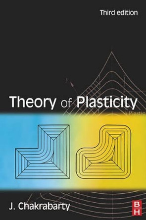 Theory of Plasticity by Jagabanduhu Chakrabarty 9780750666381