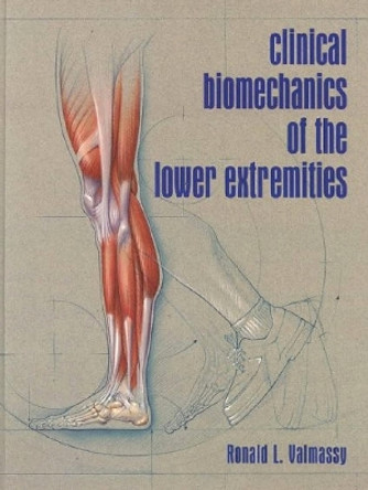 Clinical Biomechanics of the Lower Extremities by Ronald L. Valmassy 9780801679865
