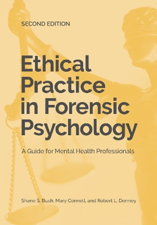 Ethical Practice in Forensic Psychology: A Guide for Mental Health Professionals by Shane S. Bush 9781433831171