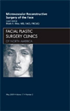 Microvascular Reconstructive Surgery of the Face, An Issue of Facial Plastic Surgery Clinics by Mark K. Wax 9781437704747
