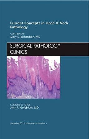 Current Concepts in Head and Neck Pathology, An Issue of Surgical Pathology Clinics by Mary Richardson 9781455711574