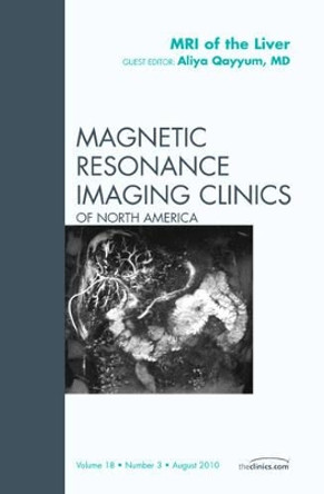 MRI of the Liver, An Issue of Magnetic Resonance Imaging Clinics by Aliya Qayyum 9781437726916