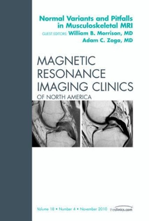 Normal Variants and Pitfalls in Musculoskeletal MRI, An Issue of Magnetic Resonance Imaging Clinics by William B. Morrison 9781455703036