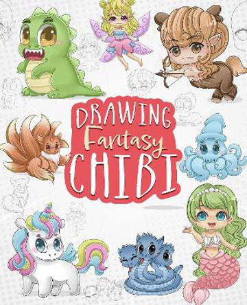 Drawing Fantasy Chibi: Learn How to Draw Kawaii Unicorns, Mermaids, Dragons, and Other Mythical, Magical Creatures! (How to Draw Books) by Tessa Creative Art