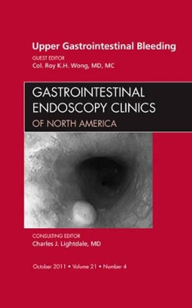 Upper Gastrointestinal Bleeding, An Issue of Gastrointestinal Endoscopy Clinics by Roy K. H. Wong 9781455710997