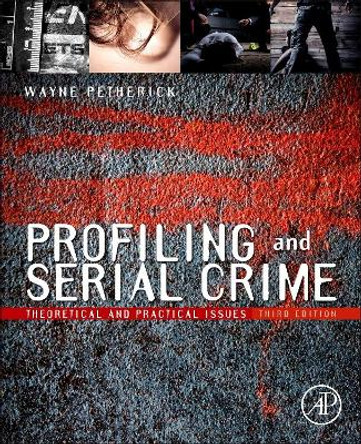 Profiling and Serial Crime: Theoretical and Practical Issues by Wayne Petherick 9781455731749