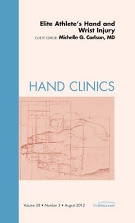 Elite Athlete's Hand and Wrist Injury, An Issue of Hand Clinics by Michelle Carlson 9781455738700