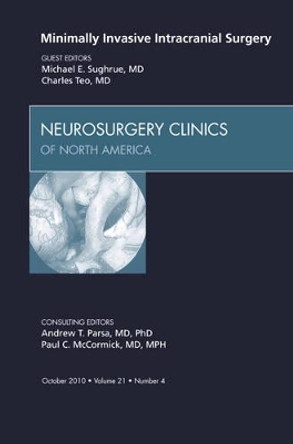 Minimally Invasive Intracranial Surgery, An Issue of Neurosurgery Clinics by Charles Teo 9781437724691