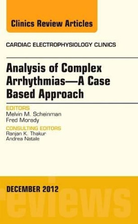 Analysis of Complex Arrhythmias-A Case Based Approach, An Issue of Cardiac Electrophysiology Clinics by Melvin M. Scheinman 9781455748891