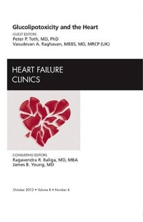 Glucolipotoxicity and the Heart, An Issue of Heart Failure Clinics by Peter P. Toth 9781455748921