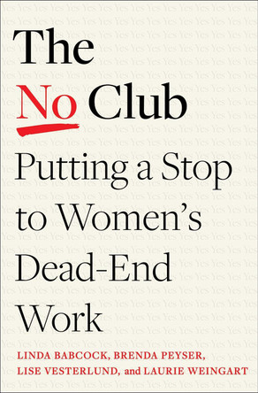 The No Club: Putting a Stop to Women's Dead-End Work Linda Babcock 9780349426938