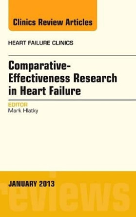 Comparative-Effectiveness Research in Heart Failure, An Issue of Heart Failure Clinics by Mark Hlatky 9781455770984