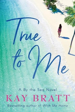 True to Me by Kay Bratt 9781542008075