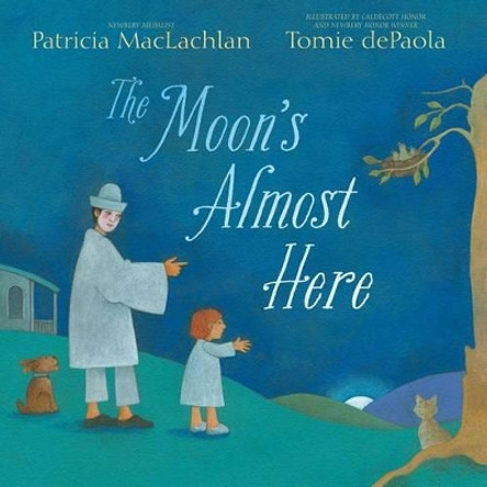 The Moon's Almost Here by Patricia MacLachlan 9781481420624