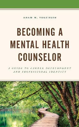 Becoming a Mental Health Counselor: A Guide to Career Development and Professional Identity by Adam M. Volungis 9781538121160