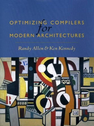 Optimizing Compilers for Modern Architectures: A Dependence-based Approach by Randy Allen 9781558602861