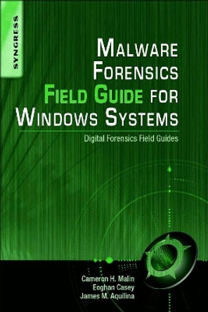 Malware Forensics Field Guide for Windows Systems: Digital Forensics Field Guides by Cameron H. Malin 9781597494724