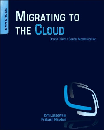 Migrating to the Cloud: Oracle Client/Server Modernization by Tom Laszewski 9781597496476