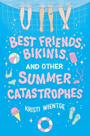 Best Friends, Bikinis, and Other Summer Catastrophes by Kristi Wientge