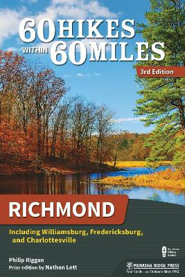 60 Hikes Within 60 Miles: Richmond: Including Williamsburg, Fredericksburg, and Charlottesville by Philip Riggan 9781634041287