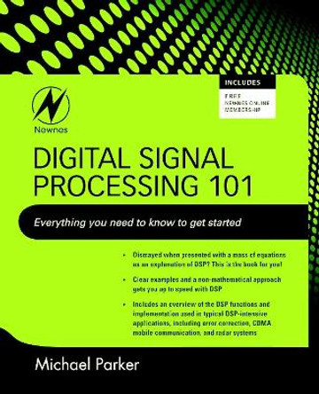 Digital Signal Processing 101: Everything You Need to Know to Get Started by Michael Parker 9781856179218