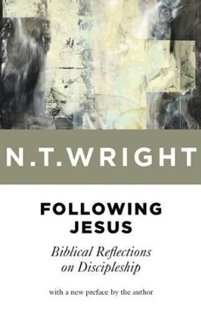 Following Jesus: Biblical Reflections on Discipleship by N. T. Wright 9780802871206