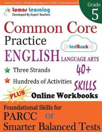 Common Core Practice - 5th Grade English Language Arts: Workbooks to Prepare for the Parcc or Smarter Balanced Test by Lumos Learning 9781940484518
