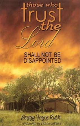 Those Who Trust the Lord Shall Not Be Disappointed by Peggy Joyce Ruth 9780892281749