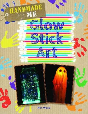 Glow Stick Art by Alix Wood 9781725303041