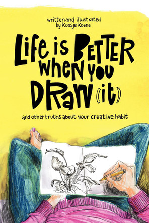 Life Is Better When You Draw It by Koosje Koene