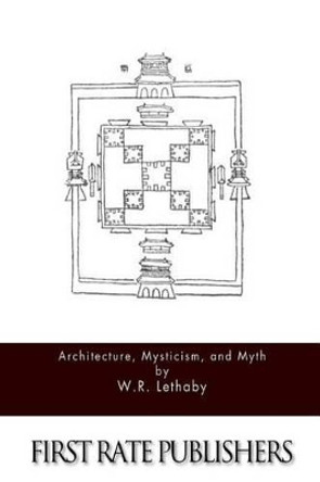 Architecture, Mysticism & Myth by W R Lethaby