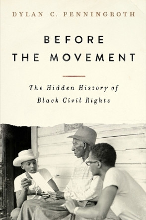 Before the Movement: The Hidden History of Black Civil Rights by Dylan C. Penningroth