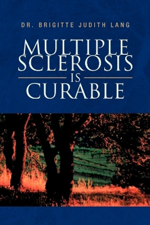 Multiple Sclerosis Is Curable by Dr Brigitte Judith Lang